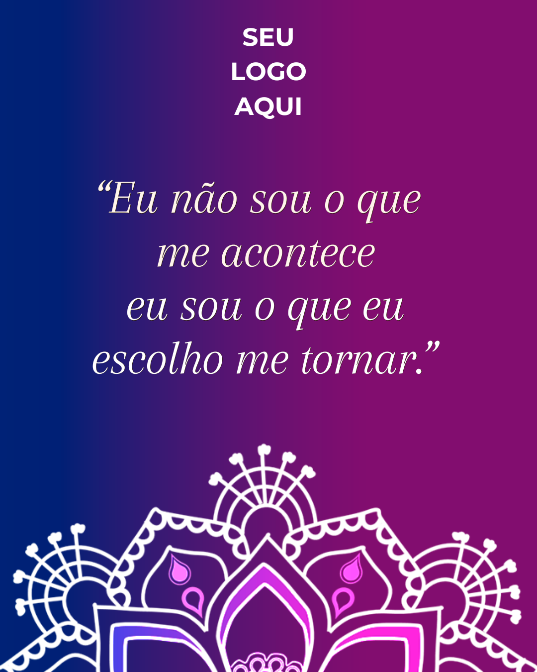Arte para terapeuta - Eu não sou o que me acontece, eu sou o que eu escolho me tornar
