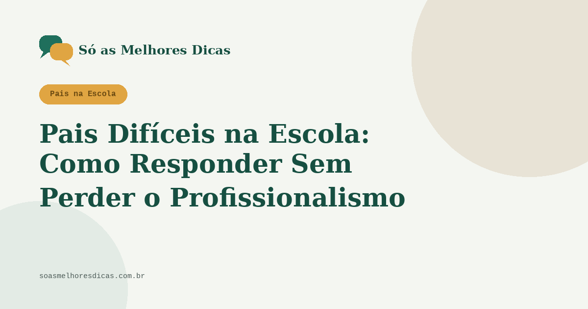 Pais Difíceis na Escola: Como Responder Sem Perder o Profissionalismo