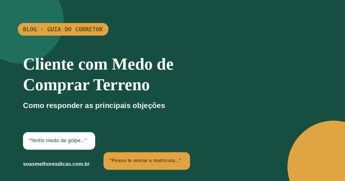 Cliente com Medo de Comprar Terreno: Como Responder as Principais Objeções