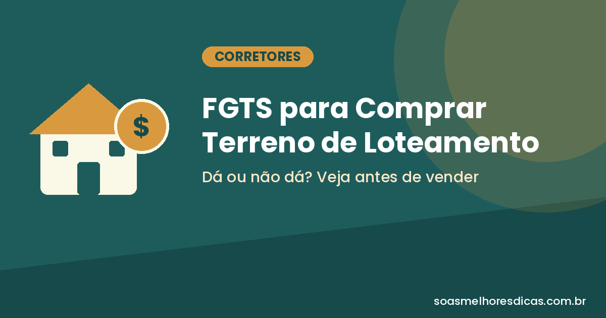 FGTS para Comprar Terreno de Loteamento: Dá ou Não Dá?