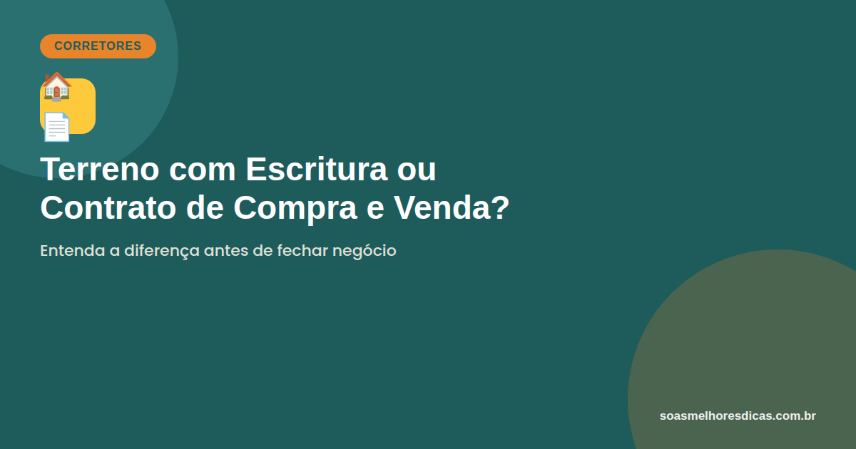 Terreno com escritura ou contrato de compra e venda: entenda a diferença
