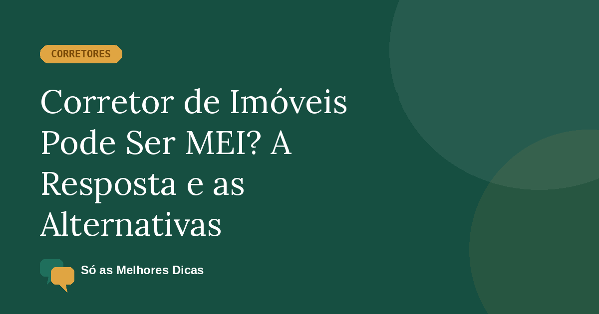 Corretor de imóveis pode ser MEI? Resposta e alternativas para se formalizar com CNPJ